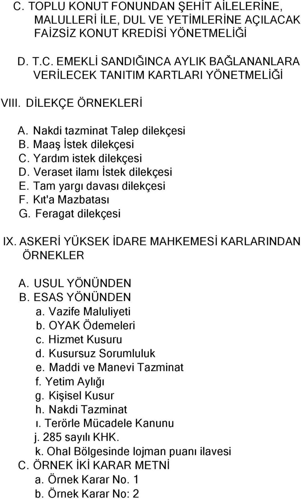 Feragat dilekçesi IX. ASKERİ YÜKSEK İDARE MAHKEMESİ KARLARINDAN ÖRNEKLER A. USUL YÖNÜNDEN B. ESAS YÖNÜNDEN a. Vazife Maluliyeti b. OYAK Ödemeleri c. Hizmet Kusuru d. Kusursuz Sorumluluk e.