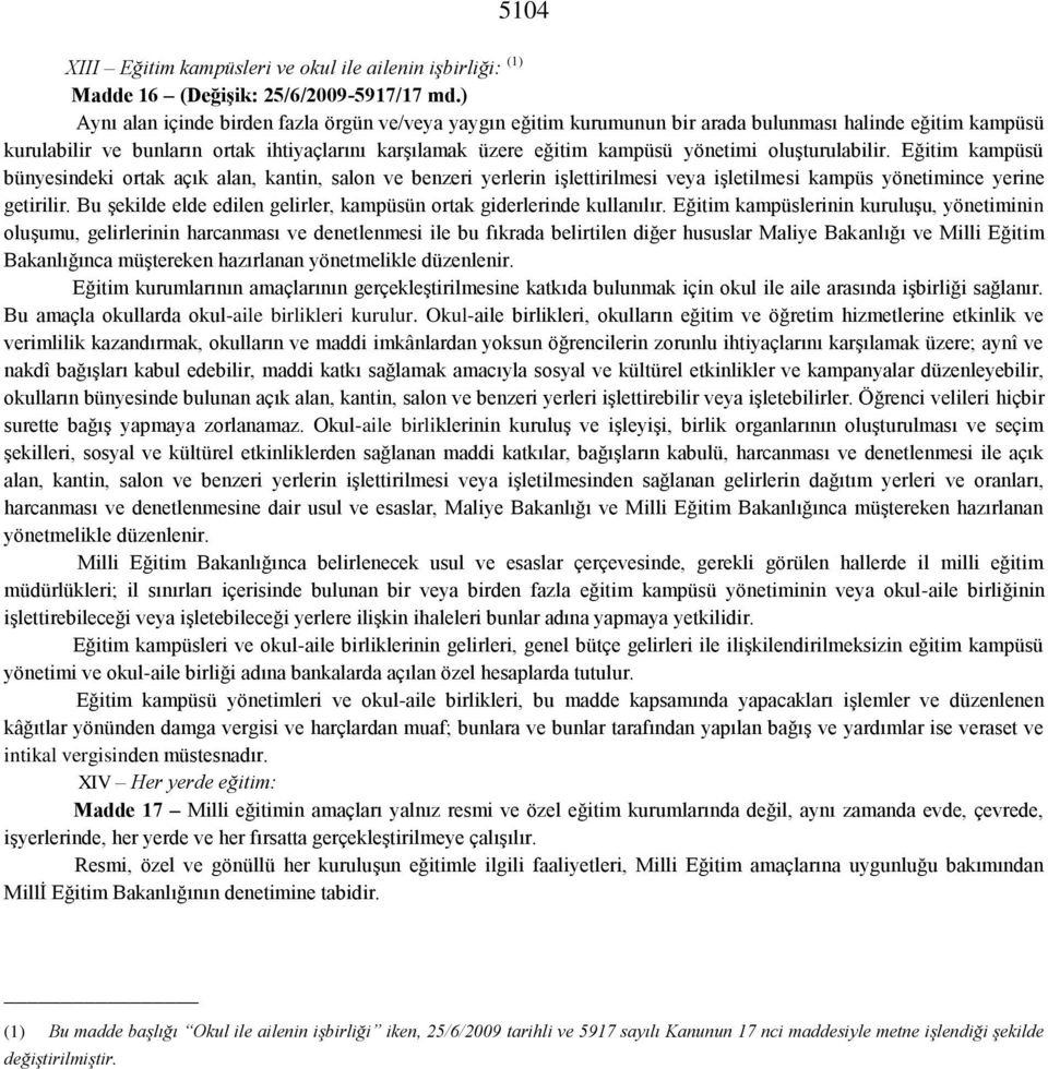 oluşturulabilir. Eğitim kampüsü bünyesindeki ortak açık alan, kantin, salon ve benzeri yerlerin işlettirilmesi veya işletilmesi kampüs yönetimince yerine getirilir.