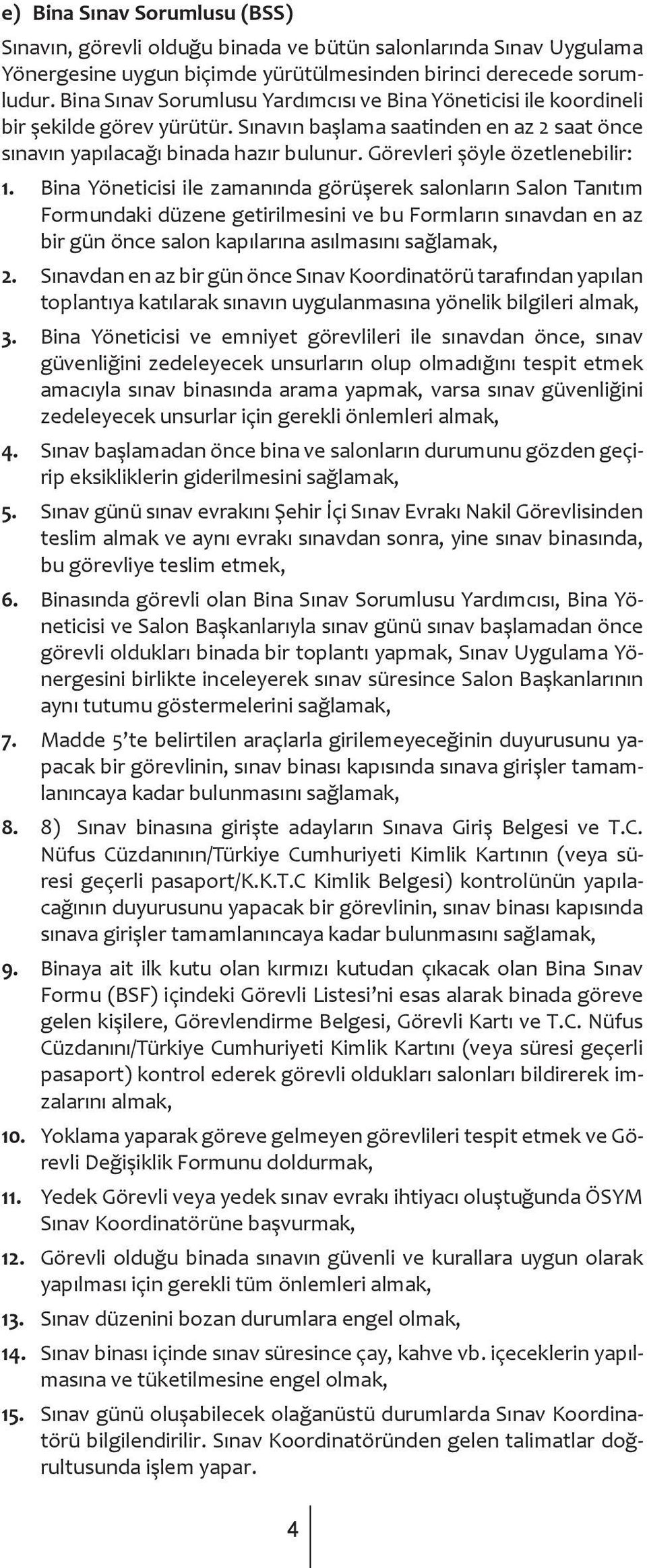 Görevleri şöyle özetlenebilir: 1.