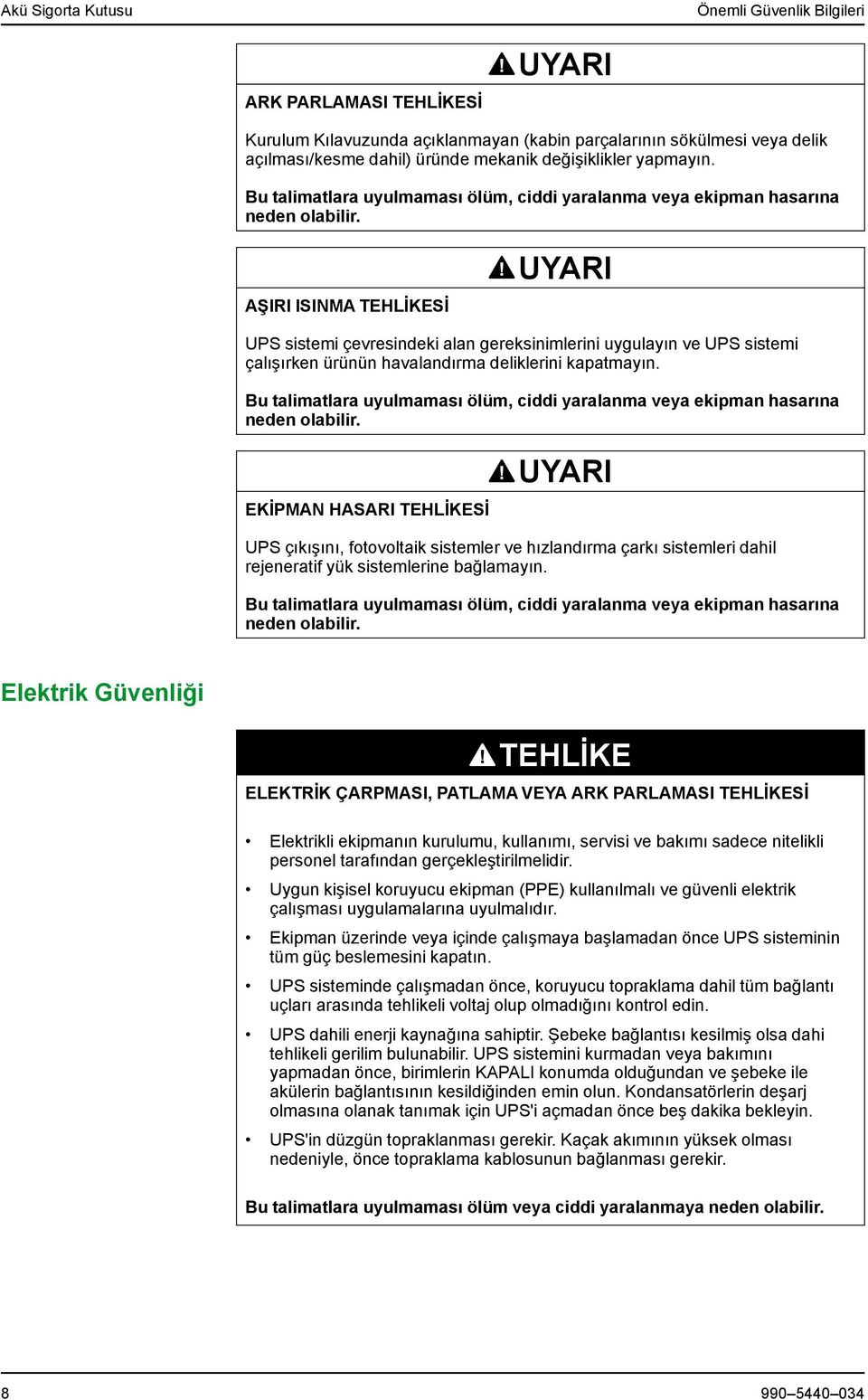 AŞIRI ISINMA Sİ UYARI UPS sistemi çevresindeki alan gereksinimlerini uygulayın ve UPS sistemi çalışırken ürünün havalandırma deliklerini kapatmayın.