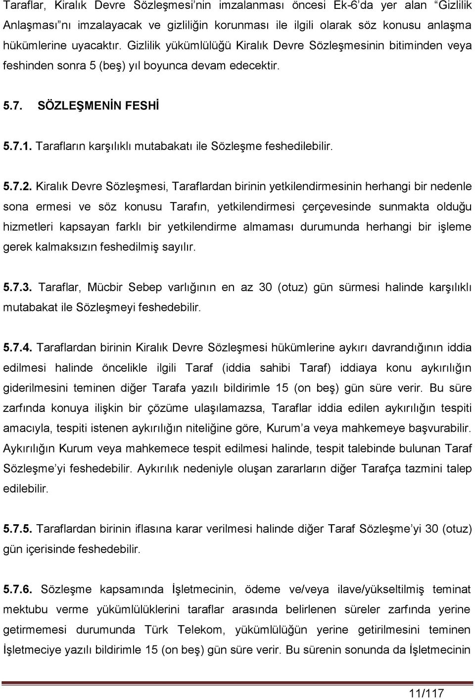 Tarafların karşılıklı mutabakatı ile Sözleşme feshedilebilir. 5.7.2.