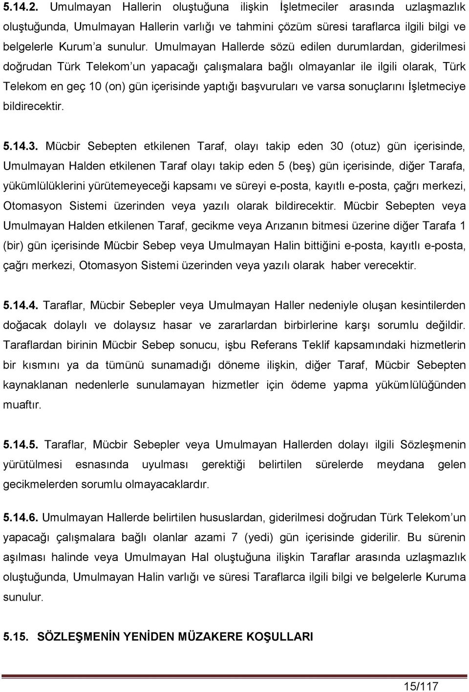 başvuruları ve varsa sonuçlarını İşletmeciye bildirecektir. 5.14.3.