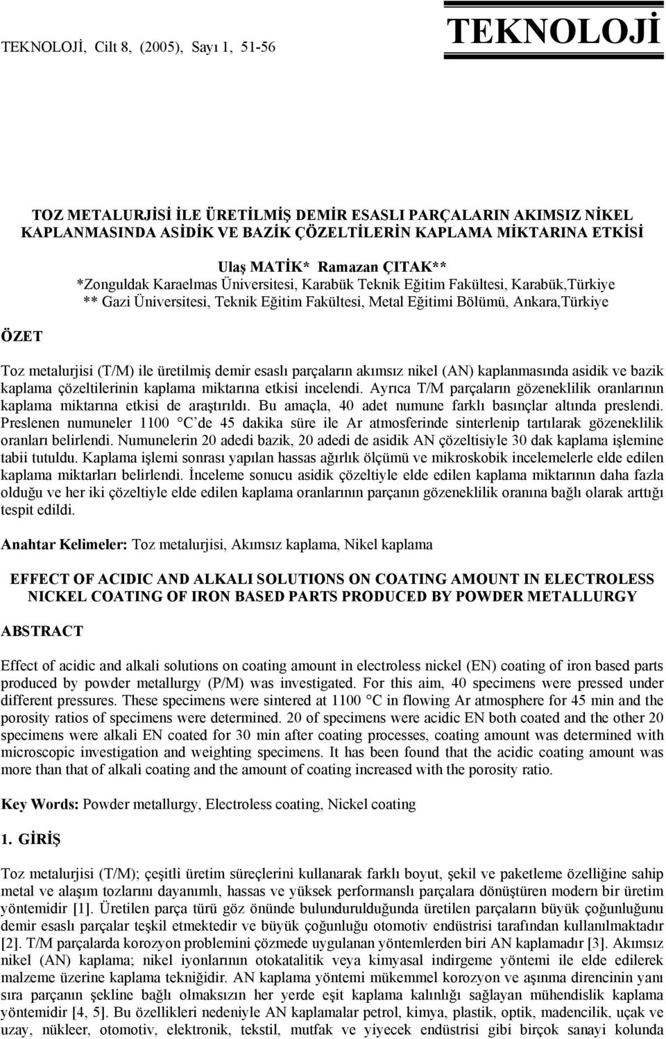 metalurjisi (T/M) ile üretilmiş demir esaslı parçaların akımsız nikel (AN) kaplanmasında asidik ve bazik kaplama çözeltilerinin kaplama miktarına etkisi incelendi.