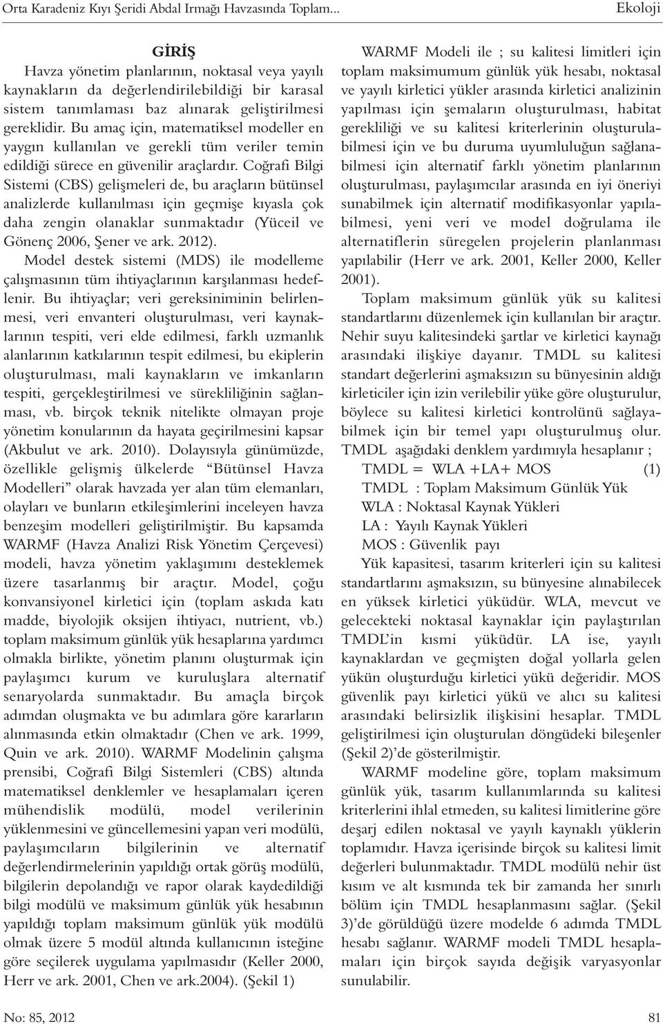 Bu amaç için, matematiksel modeller en yaygın kullanılan ve gerekli tüm veriler temin edildiği sürece en güvenilir araçlardır.