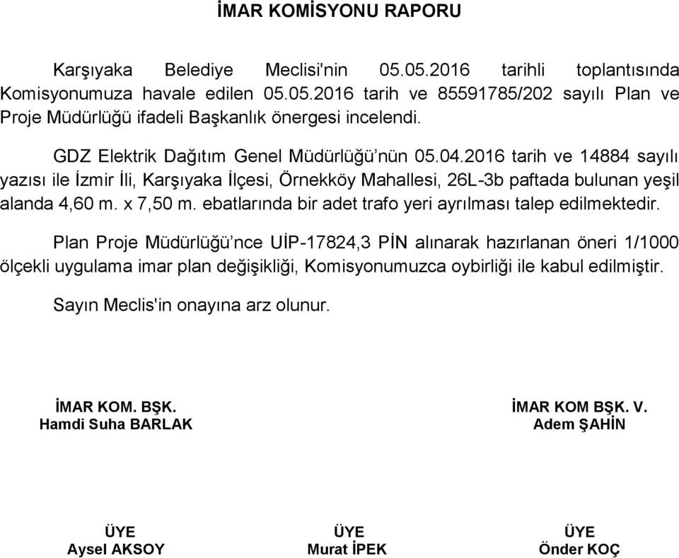 2016 tarih ve 14884 sayılı yazısı ile İzmir İli, Karşıyaka İlçesi, Örnekköy Mahallesi, 26L-3b paftada bulunan yeşil alanda 4,60 m. x 7,50 m.