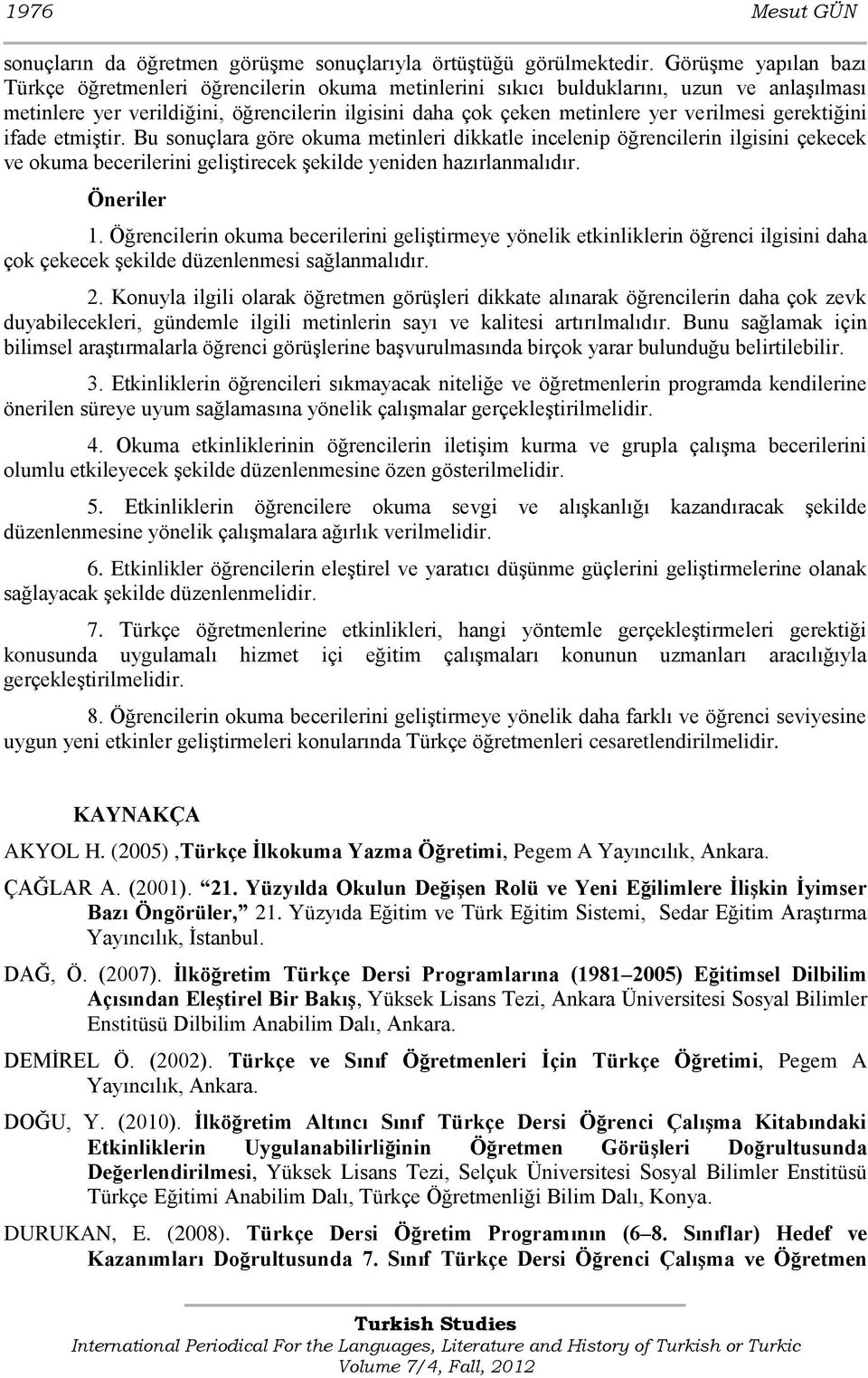 verilmesi gerektiğini ifade etmiģtir. Bu sonuçlara göre okuma metinleri dikkatle incelenip öğrencilerin ilgisini çekecek ve okuma becerilerini geliģtirecek Ģekilde yeniden hazırlanmalıdır. Öneriler 1.