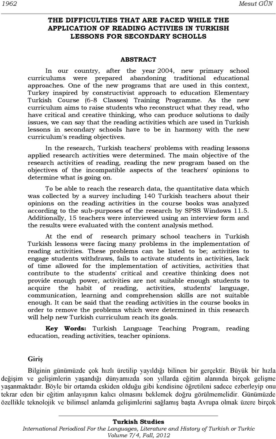 One of the new programs that are used in this context, Turkey inspired by constructivist approach to education Elementary Turkish Course (6-8 Classes) Training Programme.