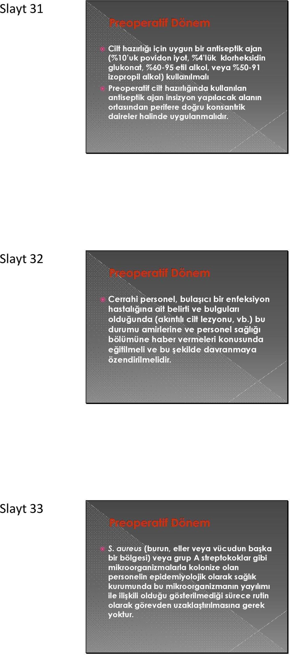 Slayt 32 Cerrahi personel, bulaşıcı bir enfeksiyon hastalığına ait belirti ve bulguları olduğunda (akıntılı cilt lezyonu, vb.