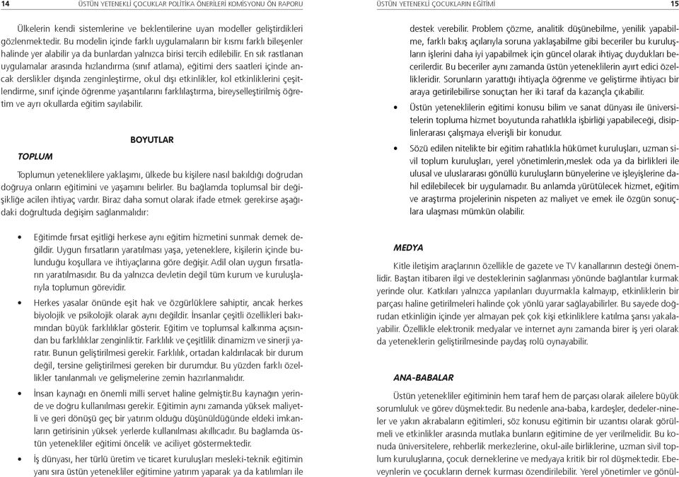 En s k rastlanan uygulamalar aras nda h zland rma (s n f atlama), e itimi ders saatleri içinde ancak derslikler d fl nda zenginlefltirme, okul d fl etkinlikler, kol etkinliklerini çeflitlendirme, s n