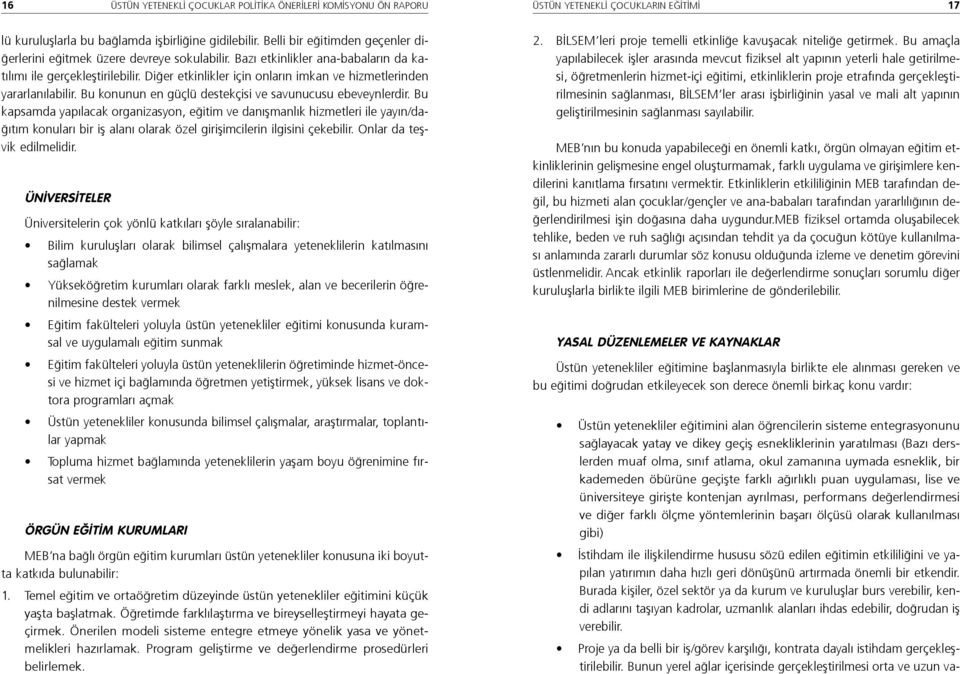 Di er etkinlikler için onlar n imkan ve hizmetlerinden yararlan labilir. Bu konunun en güçlü destekçisi ve savunucusu ebeveynlerdir.