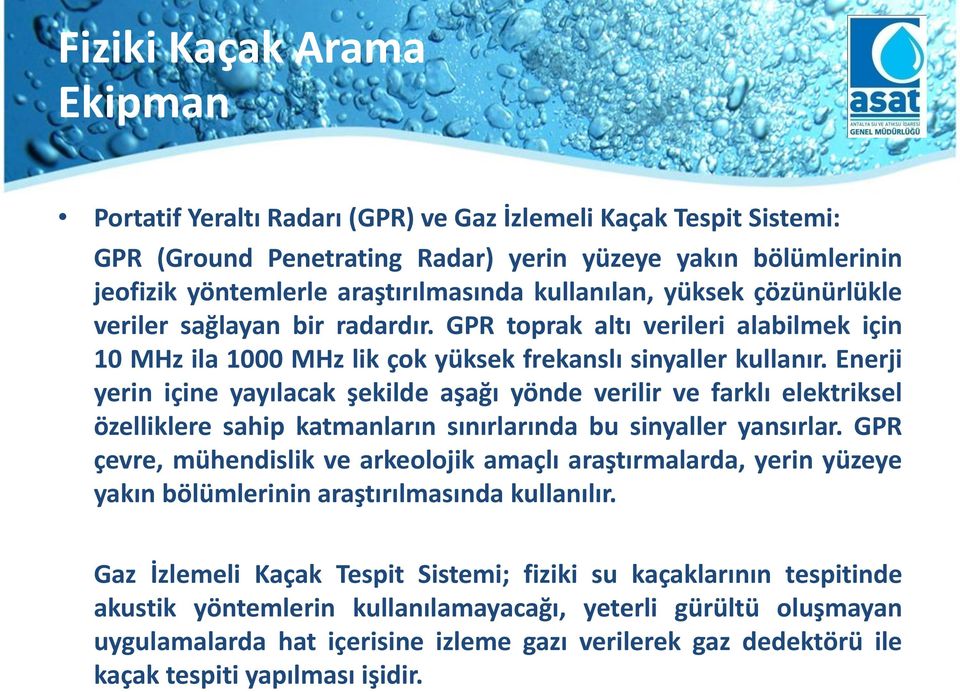 Enerji yerin içine yayılacak şekilde aşağı yönde verilir ve farklı elektriksel özelliklere sahip katmanların sınırlarında bu sinyaller yansırlar.