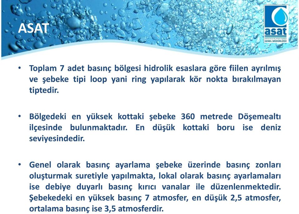 Genel olarak basınç ayarlama şebeke üzerinde basınç zonları oluşturmak suretiyle yapılmakta, lokal olarak basınç ayarlamaları ise debiye