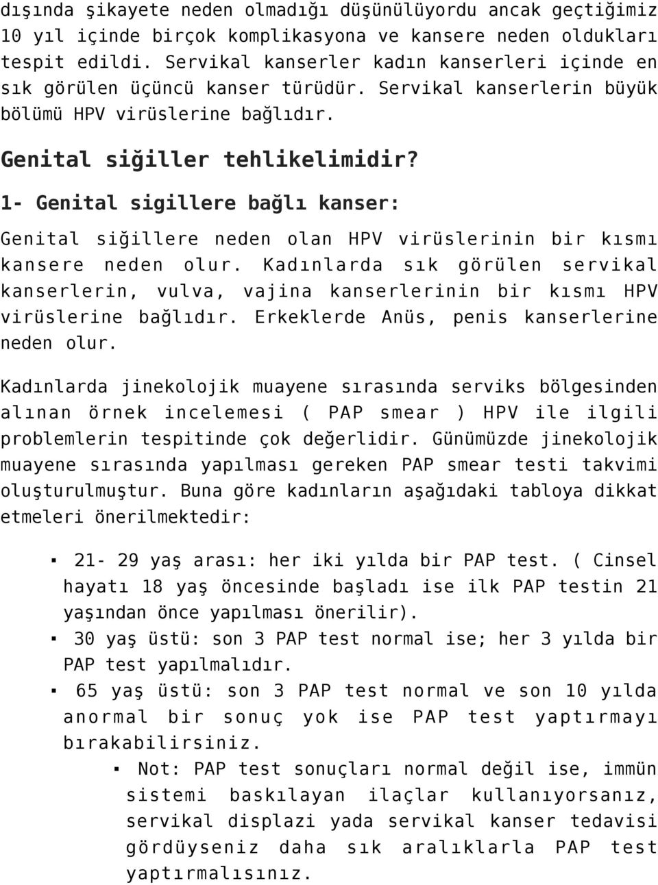 1- Genital sigillere bağlı kanser: Genital siğillere neden olan HPV virüslerinin bir kısmı kansere neden olur.