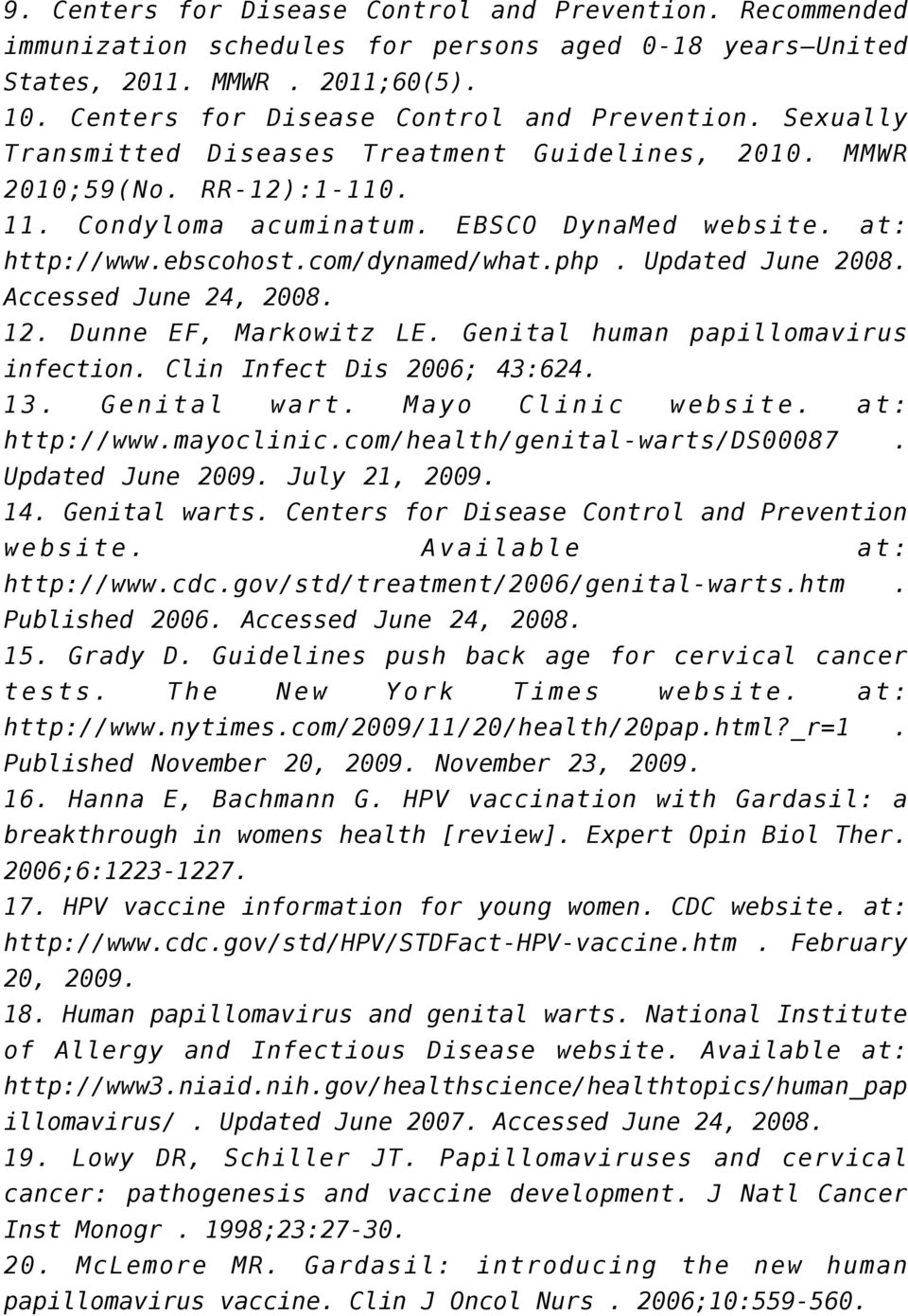 Genital human papillomavirus infection. Clin Infect Dis 2006; 43:624. 13. Genital wart. Mayo Clinic website. at: http://www.mayoclinic.com/health/genital-warts/ds00087. Updated June 2009.
