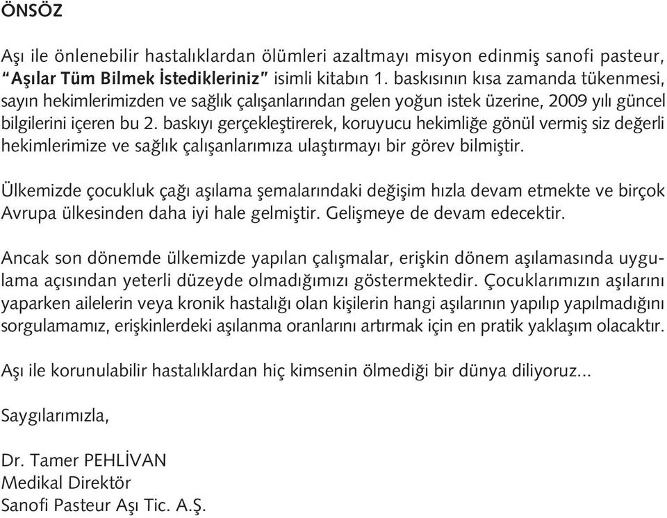 bask y gerçeklefltirerek, koruyucu hekimli e gönül vermifl siz de erli hekimlerimize ve sa l k çal flanlar m za ulaflt rmay bir görev bilmifltir.