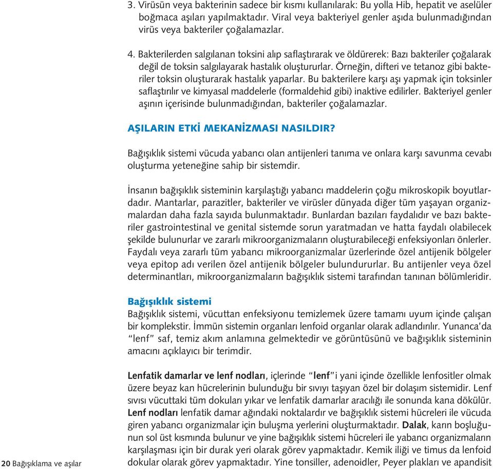 Bakterilerden salg lanan toksini al p saflaflt rarak ve öldürerek: Baz bakteriler ço alarak de il de toksin salg layarak hastal k olufltururlar.