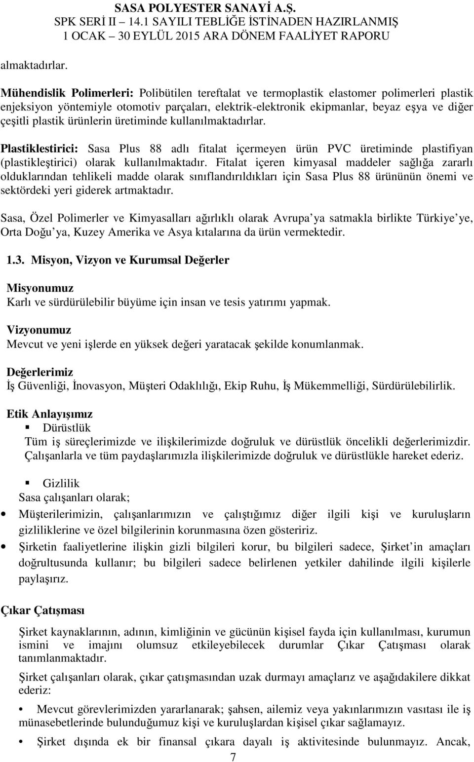 plastik ürünlerin üretiminde kullanılmaktadırlar. Plastiklestirici: Sasa Plus 88 adlı fitalat içermeyen ürün PVC üretiminde plastifiyan (plastikleştirici) olarak kullanılmaktadır.