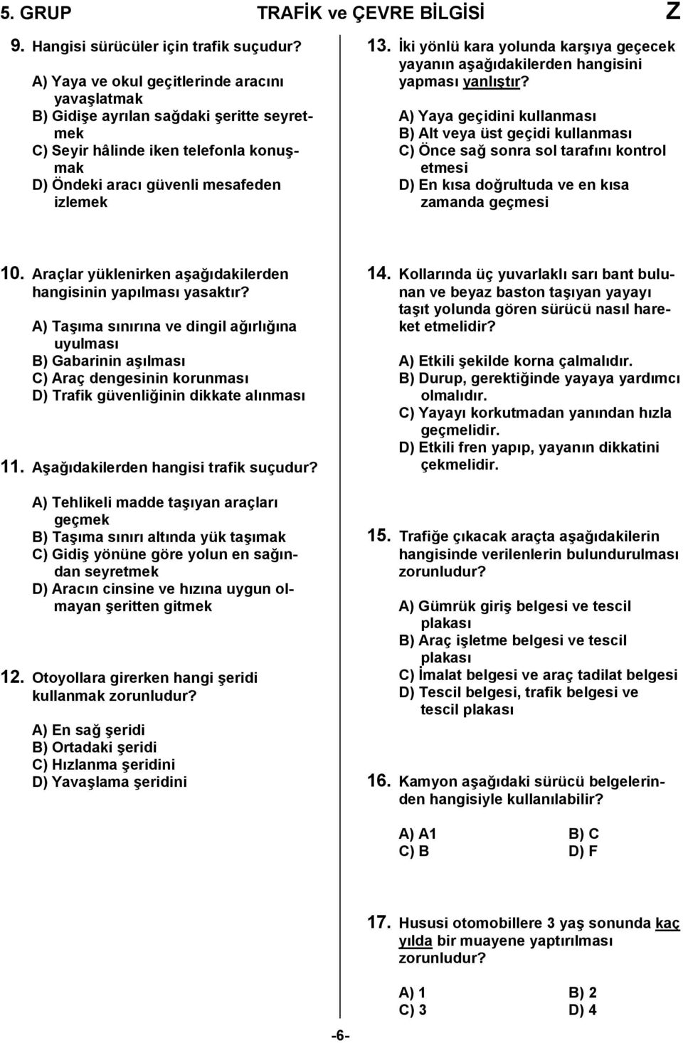 ki yönlü kara yolunda kar/ya geçecek yayann a/a,dakilerden hangisini yapmas yanl/tr?