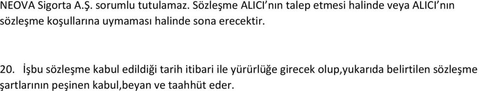 koşullarına uymaması halinde sona erecektir. 20.