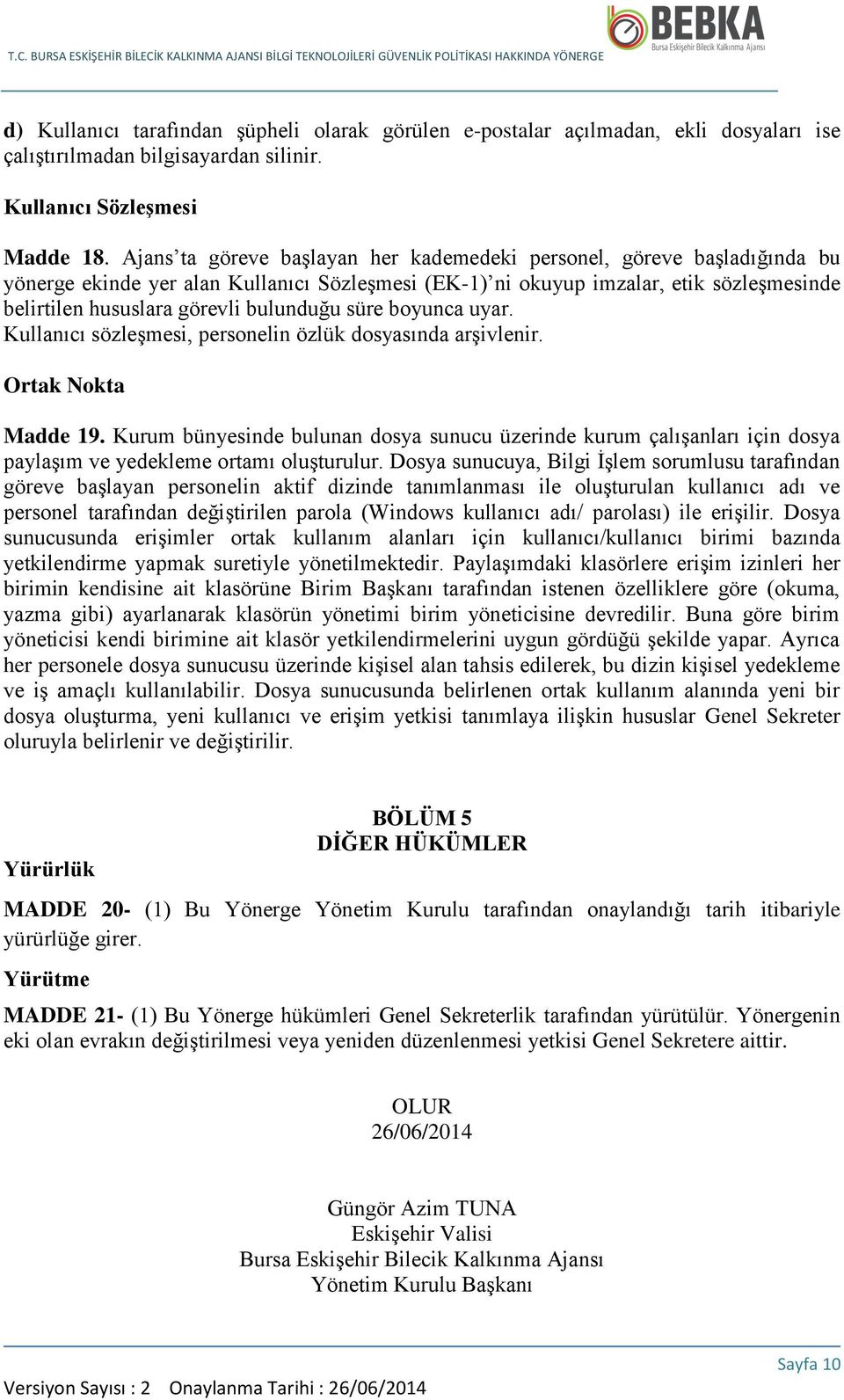 bulunduğu süre boyunca uyar. Kullanıcı sözleşmesi, personelin özlük dosyasında arşivlenir. Ortak Nokta Madde 19.