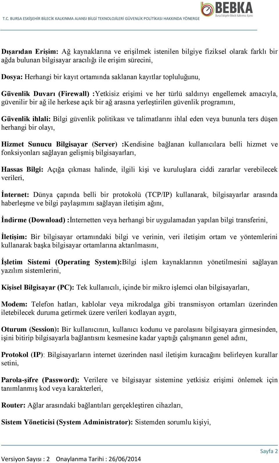 Güvenlik ihlali: Bilgi güvenlik politikası ve talimatlarını ihlal eden veya bununla ters düşen herhangi bir olayı, Hizmet Sunucu Bilgisayar (Server) :Kendisine bağlanan kullanıcılara belli hizmet ve