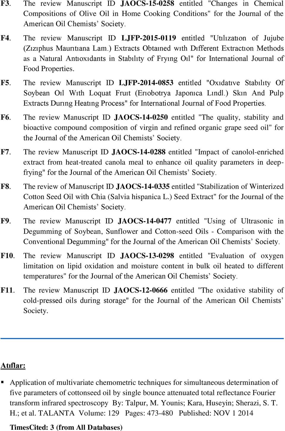 ) Extracts Obtaıned wıth Dıfferent Extractıon Methods as a Natural Antıoxıdants in Stabılıty of Fryıng Oıl" for International Journal of Food Properties. F5.