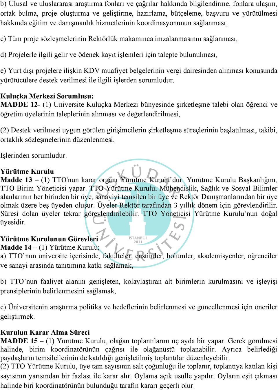 talepte bulunulması, e) Yurt dışı projelere ilişkin KDV muafiyet belgelerinin vergi dairesinden alınması konusunda yürütücülere destek verilmesi ile ilgili işlerden sorumludur.