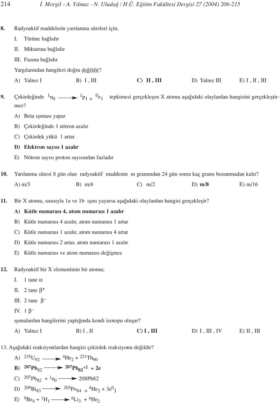 Çekirde inde 1 n 0 1 p 0 1 + e 1 tepkimesi gerçekleflen X atomu afla daki olaylardan hangisini gerçeklefltirmez?