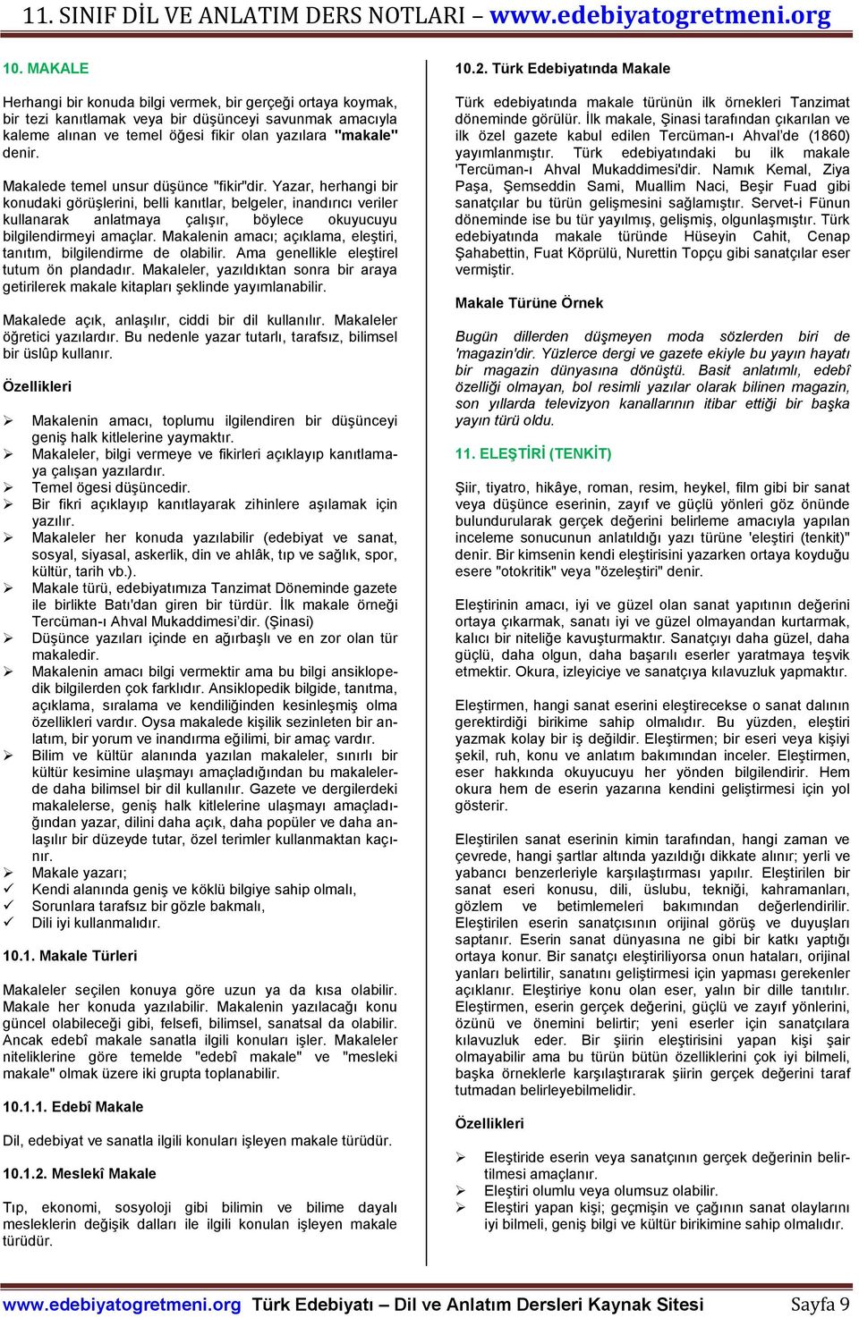 Makalenin amacı; açıklama, eleştiri, tanıtım, bilgilendirme de olabilir. Ama genellikle eleştirel tutum ön plandadır.