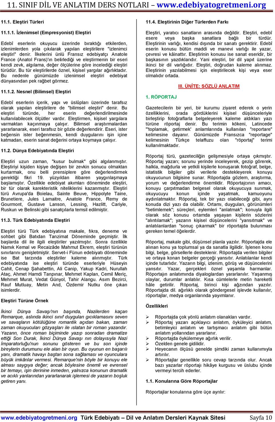 Bu tür eleştirilerde öznel, kişisel yargılar ağırlıktadır. Bu nedenle günümüzde izlenimsel eleştiri edebiyat dünyasından pek rağbet görmez. 11.1.2.