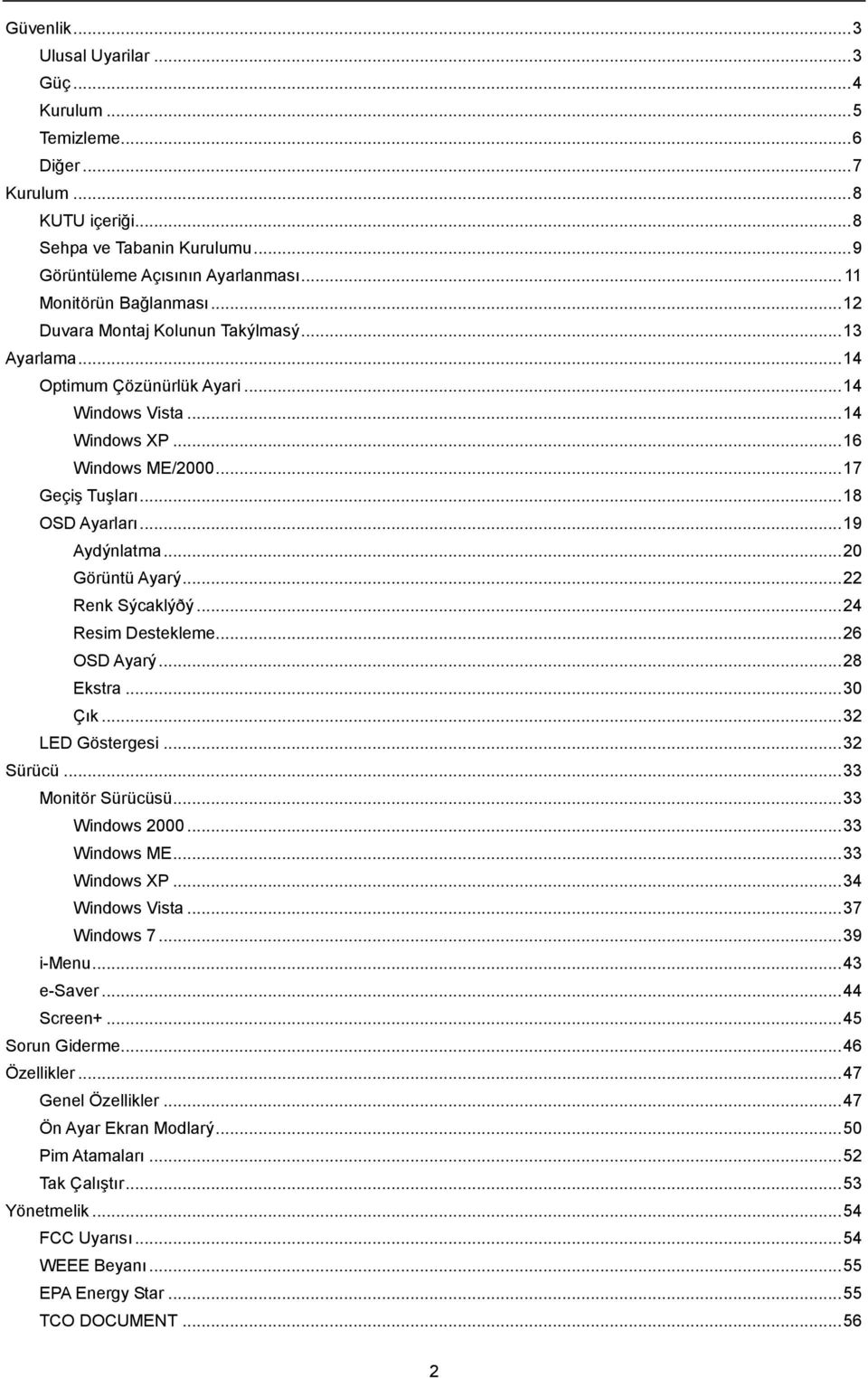 .. 18 OSD Ayarları... 19 Aydýnlatma... 20 Görüntü Ayarý... 22 Renk Sýcaklýðý... 24 Resim Destekleme... 26 OSD Ayarý... 28 Ekstra... 30 Çık... 32 LED Göstergesi... 32 Sürücü... 33 Monitör Sürücüsü.