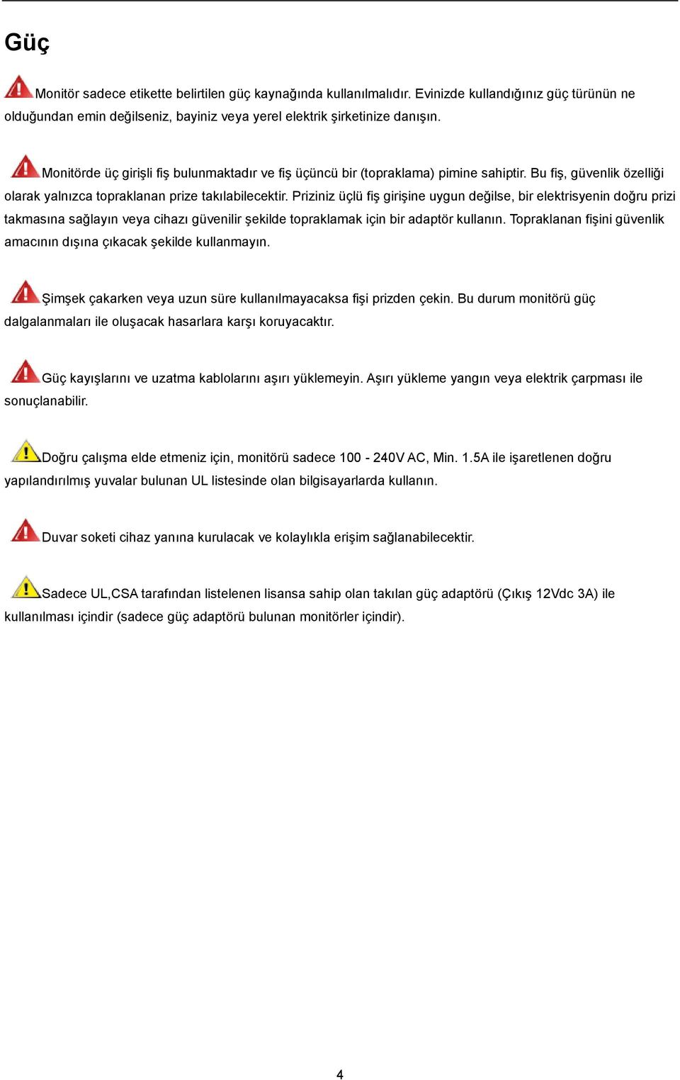 Priziniz üçlü fiş girişine uygun değilse, bir elektrisyenin doğru prizi takmasına sağlayın veya cihazı güvenilir şekilde topraklamak için bir adaptör kullanın.