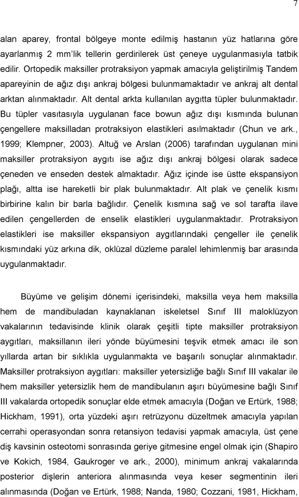 Alt dental arkta kullanılan aygıtta tüpler bulunmaktadır.