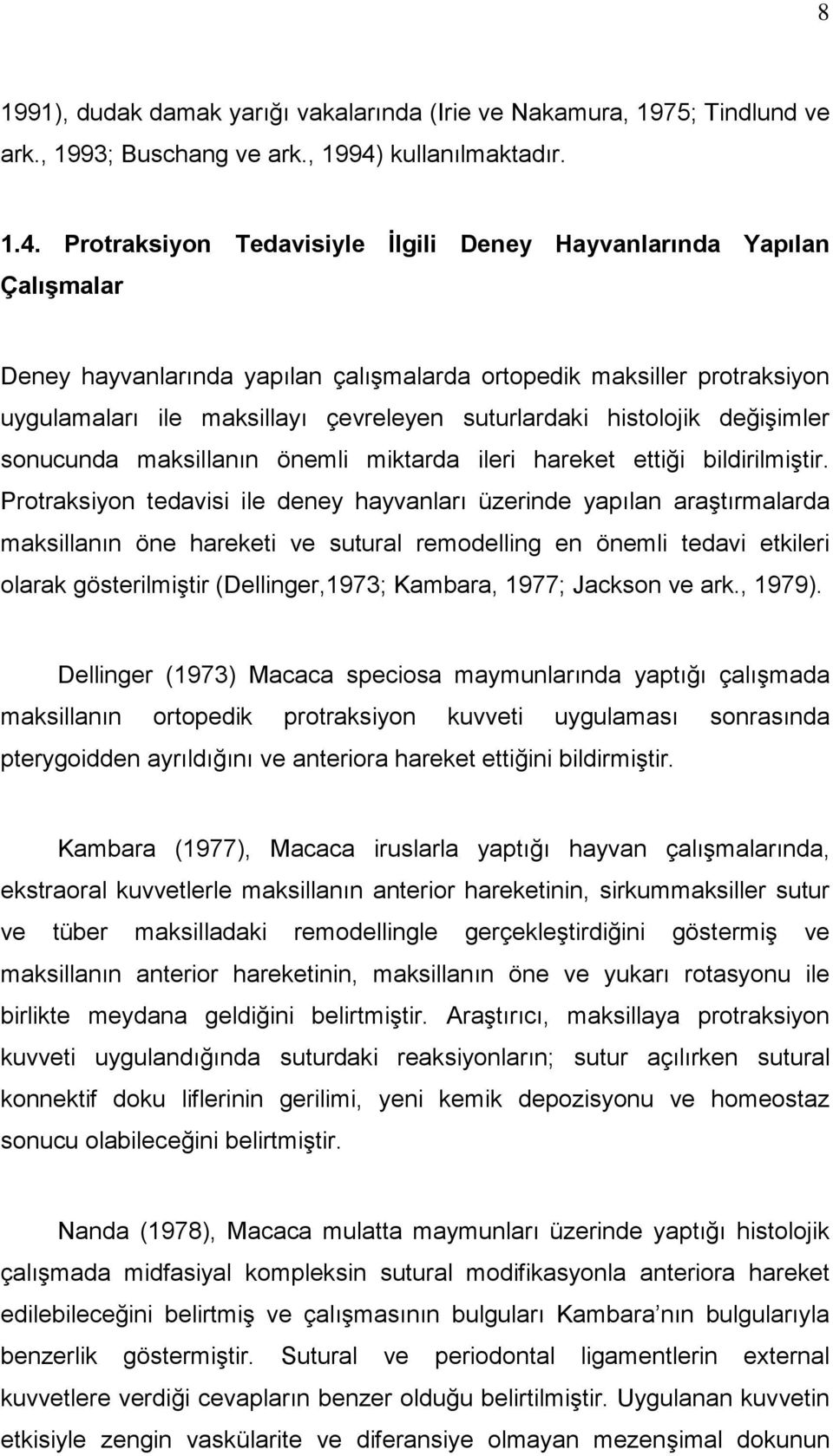 Protraksiyon Tedavisiyle İlgili Deney Hayvanlarında Yapılan Çalışmalar Deney hayvanlarında yapılan çalışmalarda ortopedik maksiller protraksiyon uygulamaları ile maksillayı çevreleyen suturlardaki