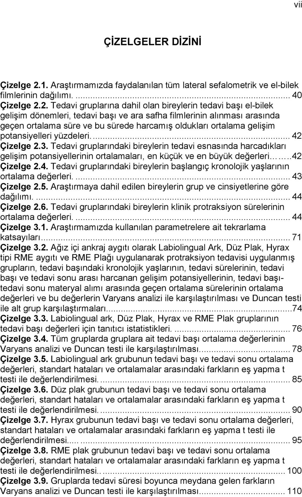 2. Tedavi gruplarına dahil olan bireylerin tedavi başı el-bilek gelişim dönemleri, tedavi başı ve ara safha filmlerinin alınması arasında geçen ortalama süre ve bu sürede harcamış oldukları ortalama