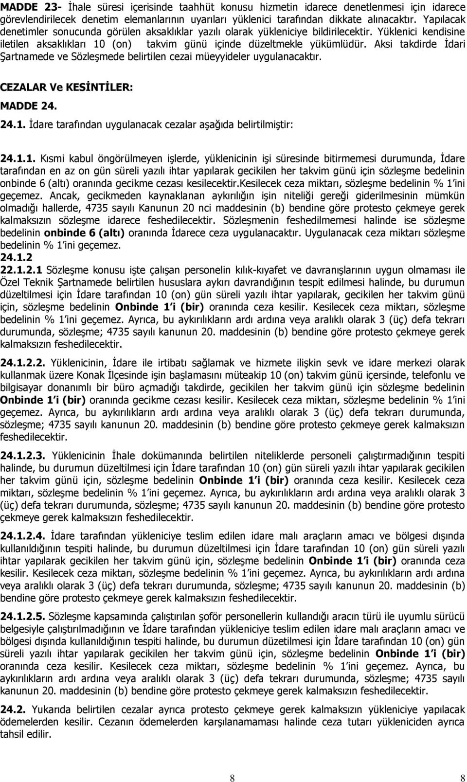 Aksi takdirde İdari Şartnamede ve Sözleşmede belirtilen cezai müeyyideler uygulanacaktır. CEZALAR Ve KESĠNTĠLER: MADDE 24. 24.1.