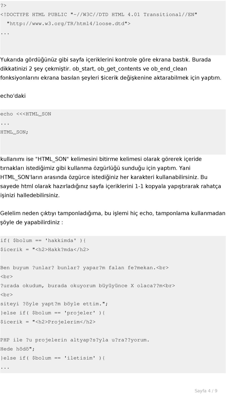 echo'daki kullanımı ise "HTML_SON" kelimesini bitirme kelimesi olarak görerek içeride tırnakları istediğimiz gibi kullanma özgürlüğü sunduğu için yaptım.