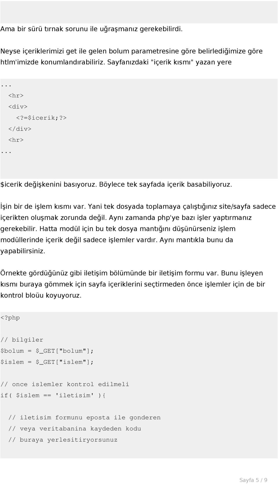 Yani tek dosyada toplamaya çalıştığınız site/sayfa sadece içerikten oluşmak zorunda değil. Aynı zamanda php'ye bazı işler yaptırmanız gerekebilir.