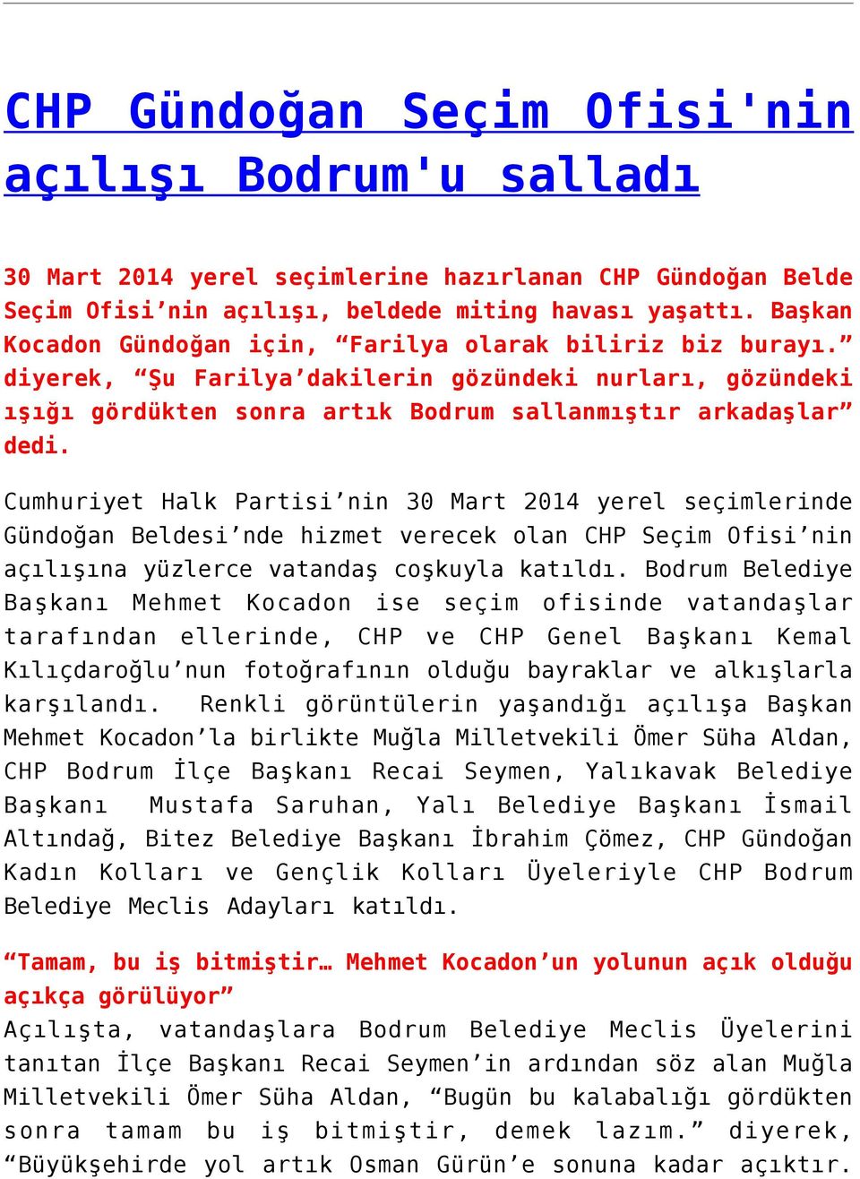 Cumhuriyet Halk Partisi nin 30 Mart 2014 yerel seçimlerinde Gündoğan Beldesi nde hizmet verecek olan CHP Seçim Ofisi nin açılışına yüzlerce vatandaş coşkuyla katıldı.