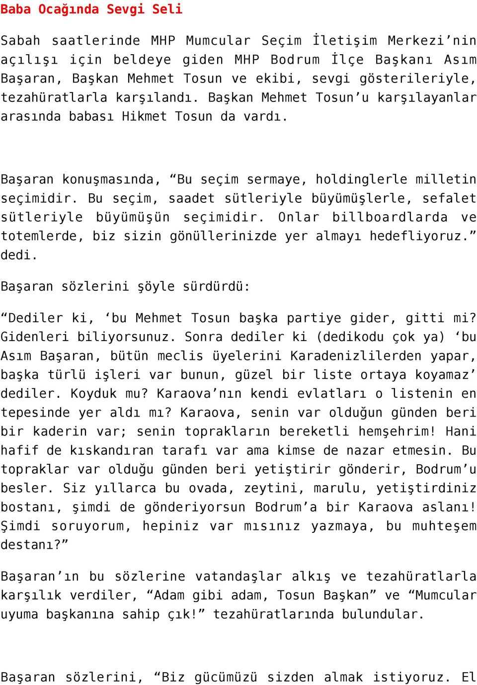 Bu seçim, saadet sütleriyle büyümüşlerle, sefalet sütleriyle büyümüşün seçimidir. Onlar billboardlarda ve totemlerde, biz sizin gönüllerinizde yer almayı hedefliyoruz. dedi.