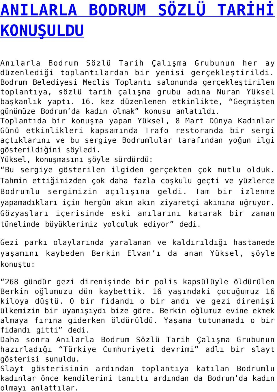 kez düzenlenen etkinlikte, Geçmişten günümüze Bodrum da kadın olmak konusu anlatıldı.