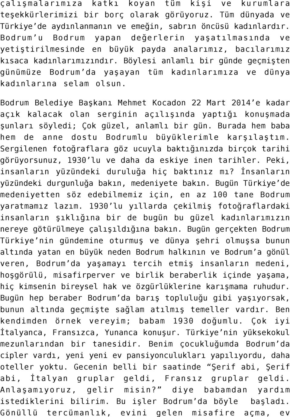 Böylesi anlamlı bir günde geçmişten günümüze Bodrum da yaşayan tüm kadınlarımıza ve dünya kadınlarına selam olsun.