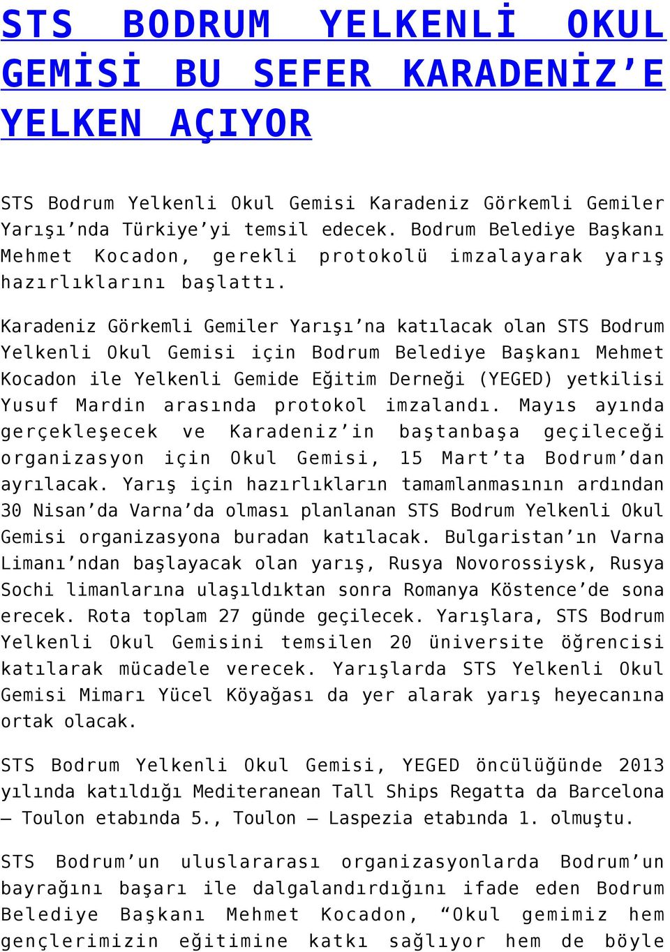 Karadeniz Görkemli Gemiler Yarışı na katılacak olan STS Bodrum Yelkenli Okul Gemisi için Bodrum Belediye Başkanı Mehmet Kocadon ile Yelkenli Gemide Eğitim Derneği (YEGED) yetkilisi Yusuf Mardin