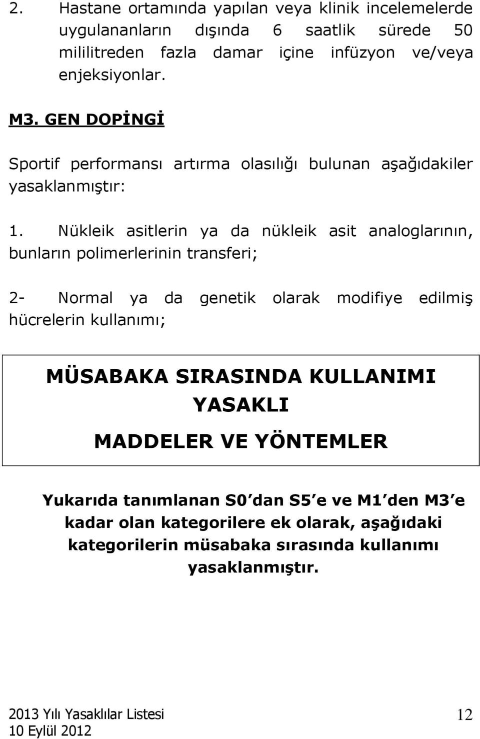 Nükleik asitlerin ya da nükleik asit analoglarının, bunların polimerlerinin transferi; 2- Normal ya da genetik olarak modifiye edilmiş hücrelerin