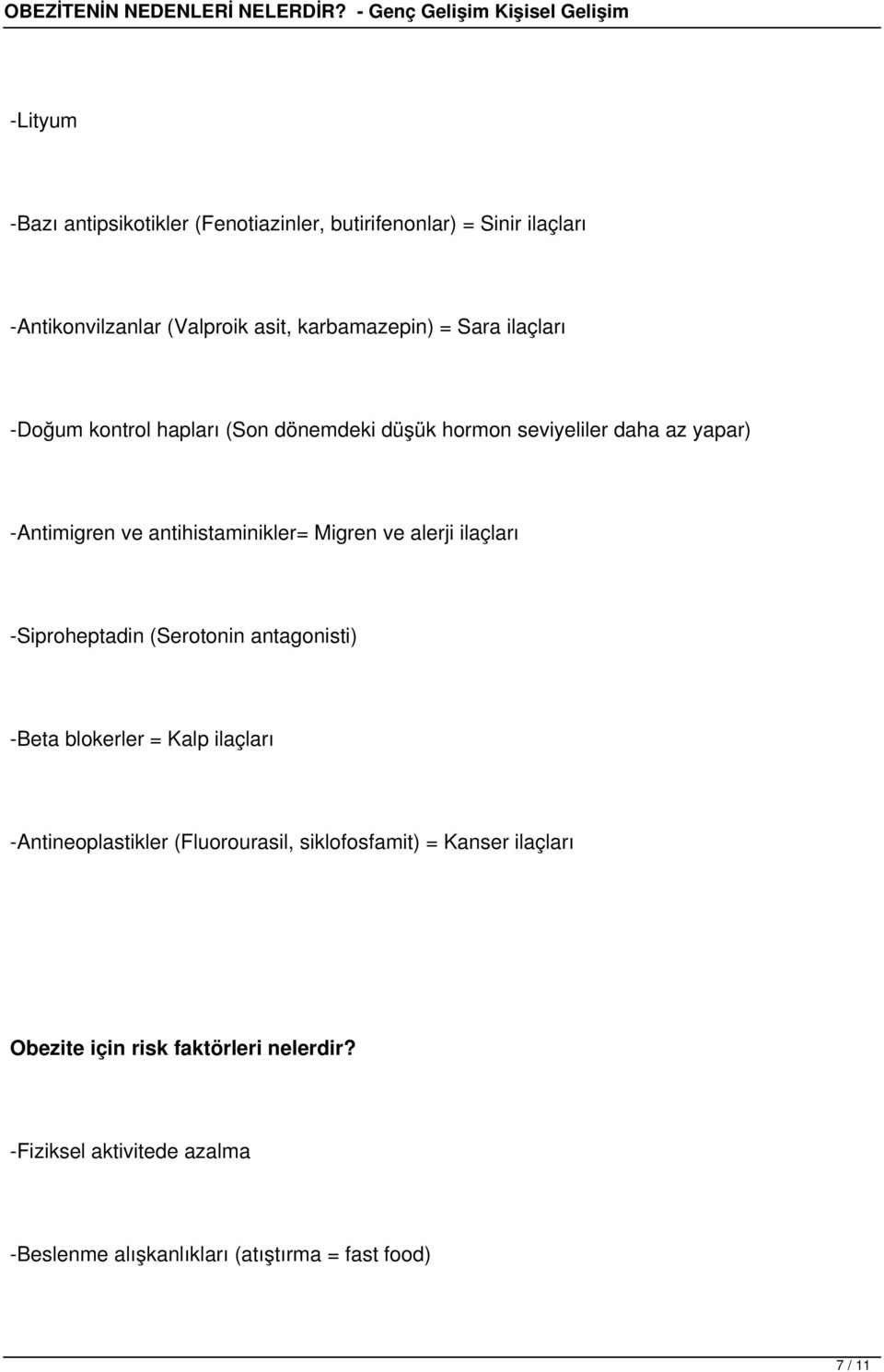 alerji ilaçları -Siproheptadin (Serotonin antagonisti) -Beta blokerler = Kalp ilaçları -Antineoplastikler (Fluorourasil, siklofosfamit)