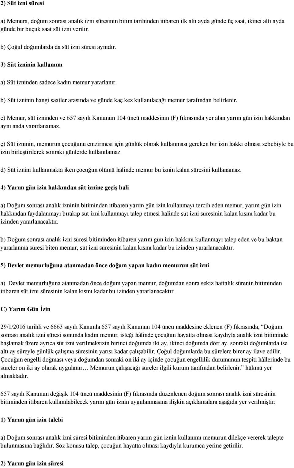 b) Süt izninin hangi saatler arasında ve günde kaç kez kullanılacağı memur tarafından belirlenir.