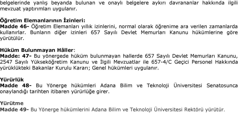 Bunların diğer izinleri 657 Sayılı Devlet Memurları Kanunu hükümlerine göre yürütülür.