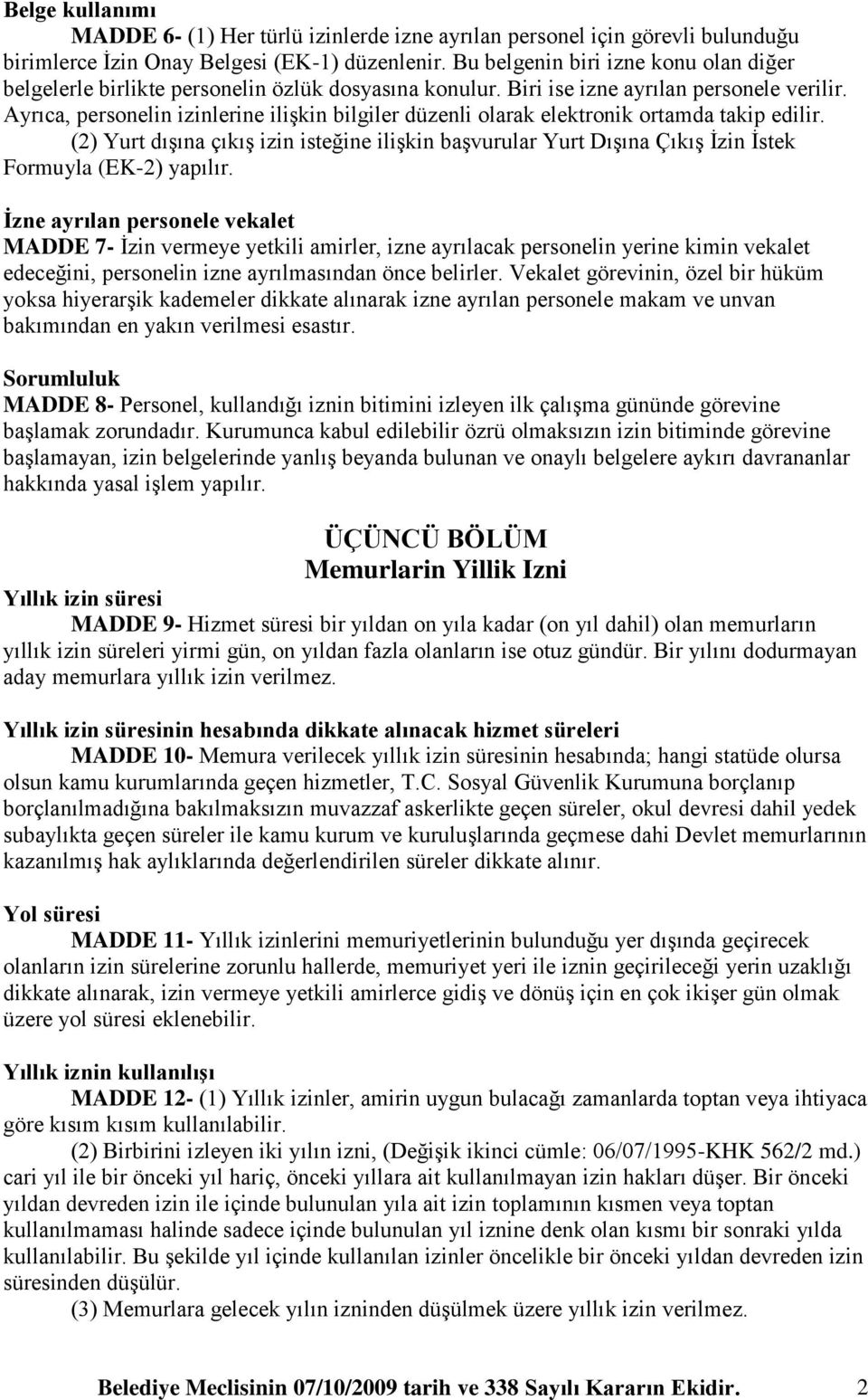 Ayrıca, personelin izinlerine iliģkin bilgiler düzenli olarak elektronik ortamda takip edilir.