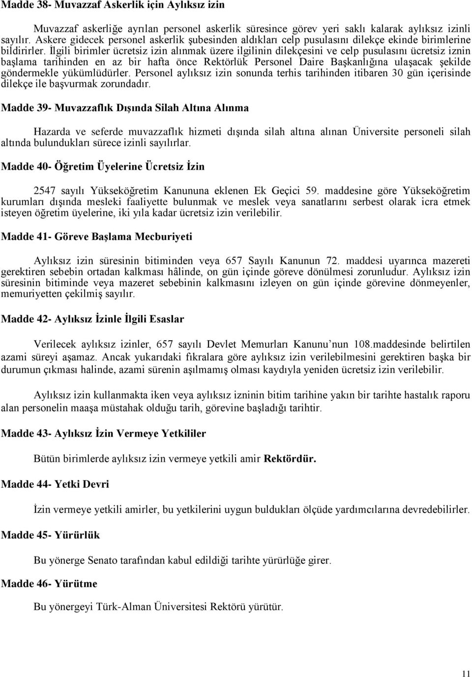 İlgili birimler ücretsiz izin alınmak üzere ilgilinin dilekçesini ve celp pusulasını ücretsiz iznin başlama tarihinden en az bir hafta önce Rektörlük Personel Daire Başkanlığına ulaşacak şekilde