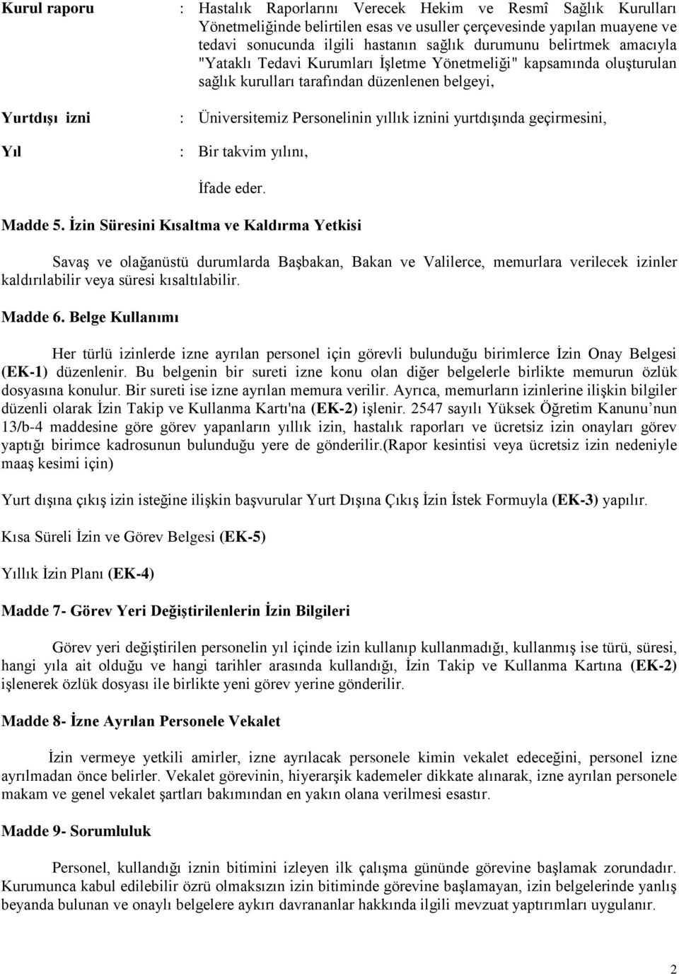 iznini yurtdışında geçirmesini, : Bir takvim yılını, İfade eder. Madde 5.